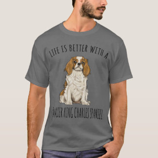 Das Leben ist besser mit einem Cavalier King Charl T-Shirt