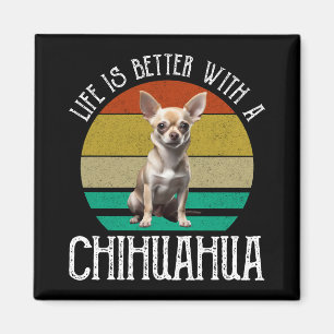Das Leben ist besser mit einem Chihuahua Magnet