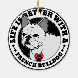 Das Leben ist besser mit einem französischen Bulld Keramik Ornament