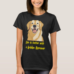 Das Leben ist besser mit einem Golden Retriever � T-Shirt