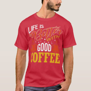 Das Leben ist besser mit einem guten Kaffee Lover T-Shirt