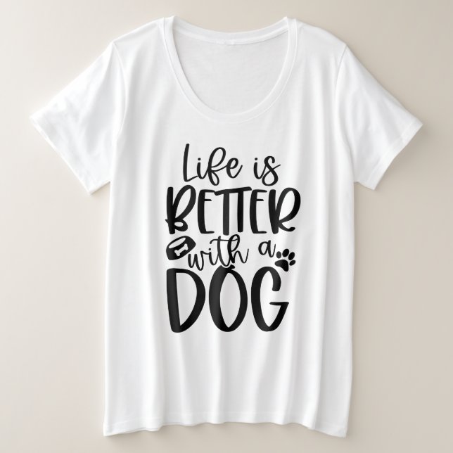 Das Leben ist besser mit einem Hund Große Größe T-Shirt (Design vorne)