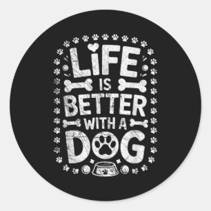 Das Leben ist besser mit einem Hund - Hunde Liebha Runder Aufkleber