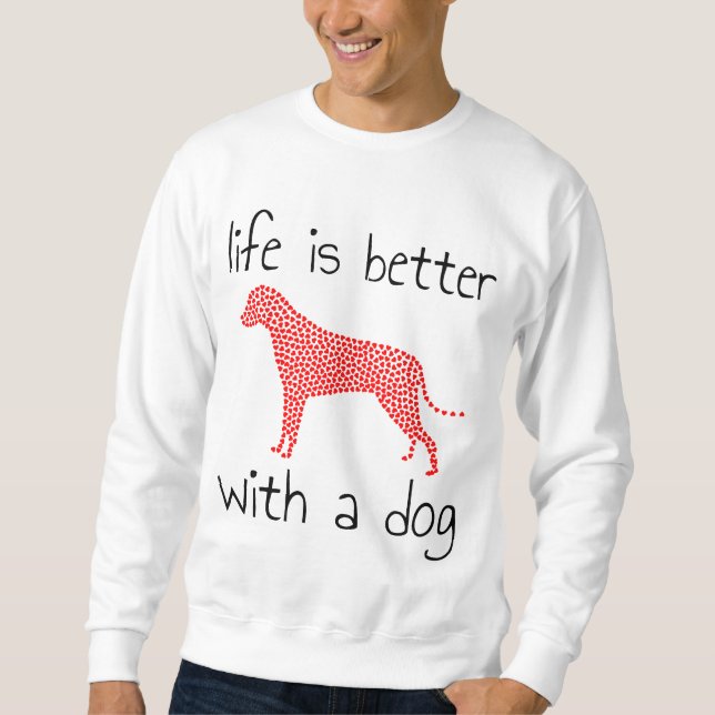 Das Leben ist besser mit einem Hund - Hundeliebhab Sweatshirt (Vorderseite)