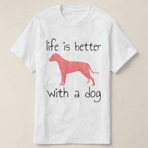 Das Leben ist besser mit einem Hund - Hundeliebhab T-Shirt