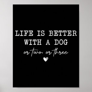 Das Leben ist besser mit einem Hund oder zwei oder Poster