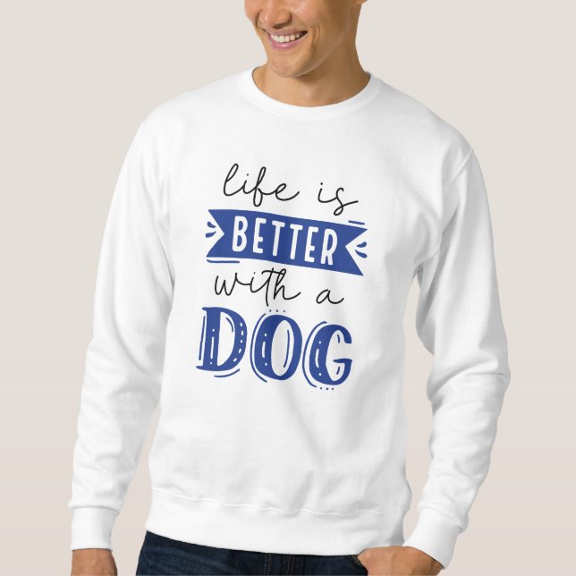 Das Leben ist besser mit einem Hund Sweatshirt (Vorderseite)