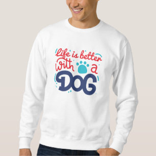 Das Leben ist besser mit einem Hund Sweatshirt
