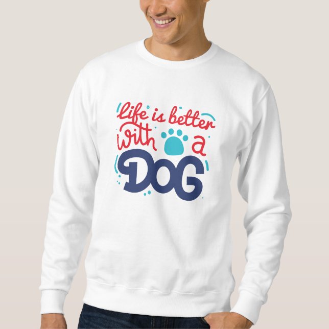 Das Leben ist besser mit einem Hund Sweatshirt (Vorderseite)