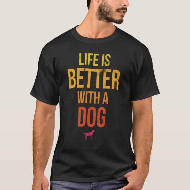 Das Leben ist besser mit einem Hundedesign für Hun T-Shirt (Vorderseite)