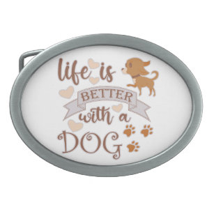 Das Leben ist besser mit einem Hundeschokolade wit Ovale Gürtelschnalle