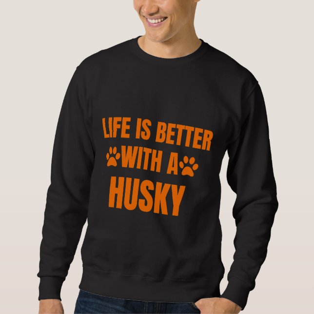 Das Leben ist besser mit einem Husky Sweatshirt (Vorderseite)