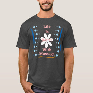 Das Leben ist besser mit einem lustigen Massage-He T-Shirt
