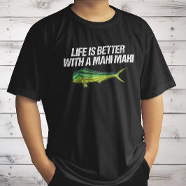 Das Leben ist besser mit einem Mahi Mahi, einem na T-Shirt
