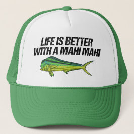 Das Leben ist besser mit einem Mahi Mahi, einem na Truckerkappe