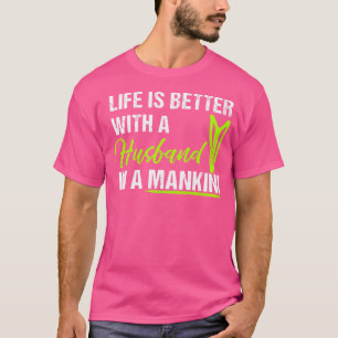 Das Leben ist besser mit einem Mann in einem Manki T-Shirt