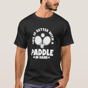 Das Leben ist besser mit einem Paddel in der Hand T-Shirt