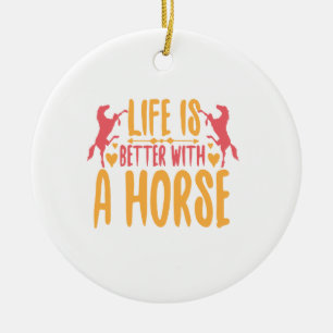 Das Leben ist besser mit einem Pferd Keramik Ornament