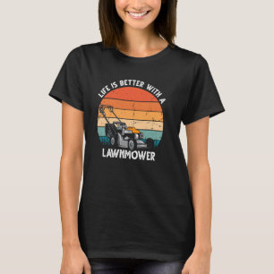Das Leben ist besser mit einem Rasenmäher, dem Law T-Shirt