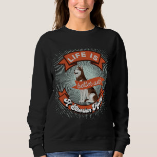 Das Leben ist besser mit einem sibirischen Husky R Sweatshirt