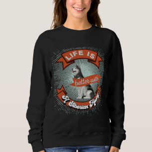 Das Leben ist besser mit einem sibirischen Husky R Sweatshirt