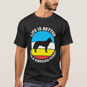 Das Leben ist besser mit einem sibirischen Husky T-Shirt