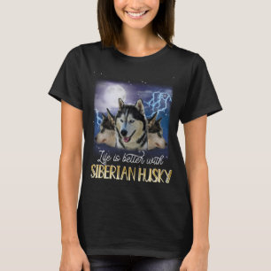 Das Leben ist besser mit einem sibirischen Husky-T T-Shirt