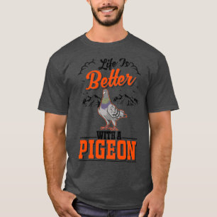 Das Leben ist besser mit einem Taubenhändler 5 T-Shirt
