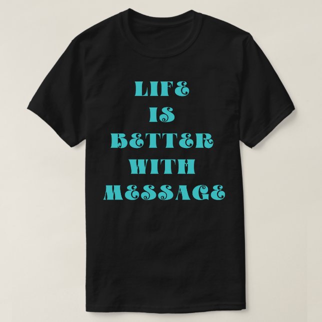 Das Leben ist besser mit einer Botschaft T-Shirt (Design vorne)