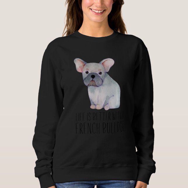 Das Leben ist besser mit einer französischen Bulld Sweatshirt (Vorderseite)
