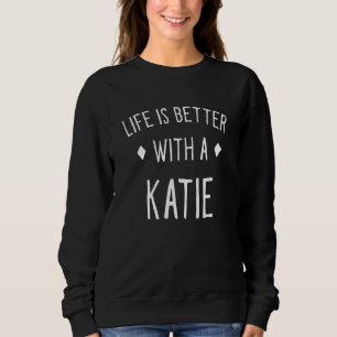 Das Leben ist besser mit einer Katia-Personalisier Sweatshirt