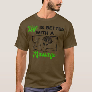 Das Leben ist besser mit einer Massage 108 T-Shirt