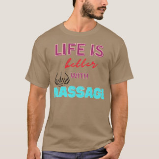 Das Leben ist besser mit einer Massage 116 T-Shirt