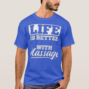 Das Leben ist besser mit einer Massage 16 T-Shirt