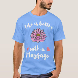 Das Leben ist besser mit einer Massage für Massage T-Shirt