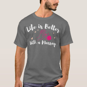 Das Leben ist besser mit einer Massage lustige Mas T-Shirt