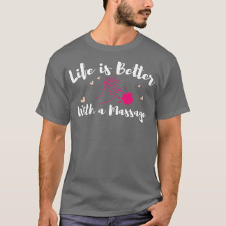 Das Leben ist besser mit einer Massage lustige Mas T-Shirt