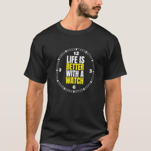 Das Leben ist besser mit einer Uhr I Luxusuhren Sa T-Shirt
