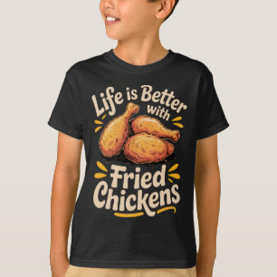 Das Leben ist besser mit frittierten Hühnern für F T-Shirt