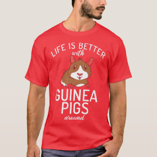 Das Leben ist besser mit Guinea Schweine um die Ni T-Shirt