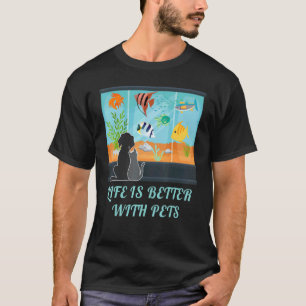Das Leben ist besser mit Haustieren Aquarium Fisch T-Shirt
