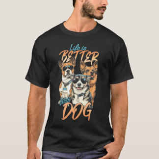Das Leben ist besser mit Hund T-Shirt