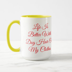 Das Leben ist besser mit Hundehaaren Lustiger Hund Tasse