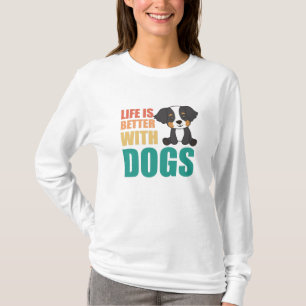 Das Leben ist besser mit Hunden Berner Hunde T-Shirt