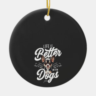Das Leben ist besser mit Hunden Chihuahua Keramik Ornament