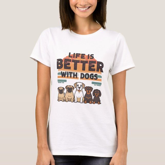 Das Leben ist besser mit Hunden T - Shirt (Vorderseite)