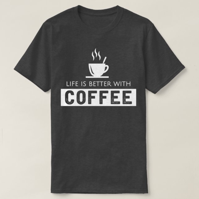 Das Leben ist besser mit Kaffee 1 T-Shirt (Design vorne)