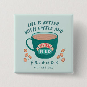 Das Leben ist besser mit Kaffee und FRIENDS™ Button