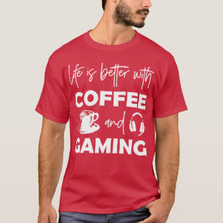 Das Leben ist besser mit Kaffee und Gaming-Freundi T-Shirt