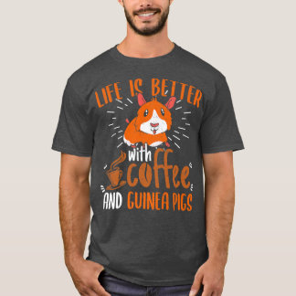 Das Leben ist besser mit Kaffee und Guinea Schwein T-Shirt